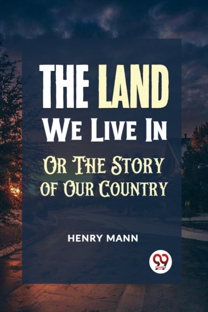 "The Land We Live in or the Story of Our Country"