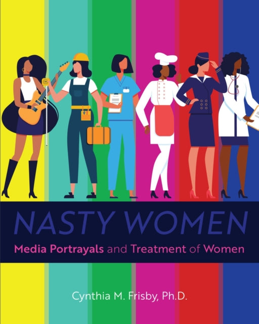 Nasty Women: Media Portrayals and Treatment of Women