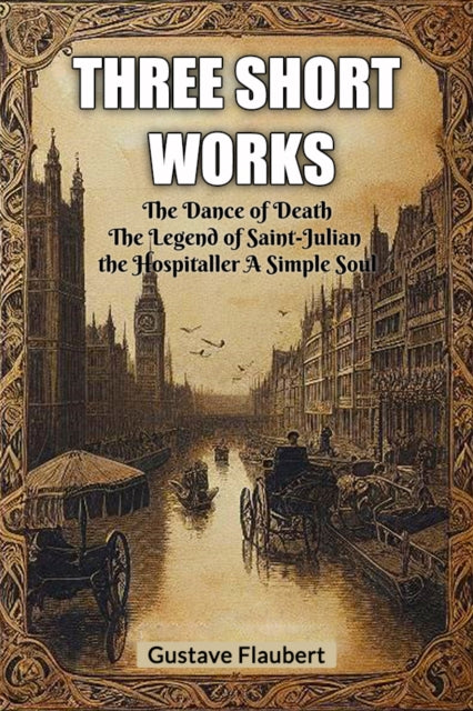 Three short works The Dance of Death The Legend of Saint-Julian the Hospitaller A Simple Soul