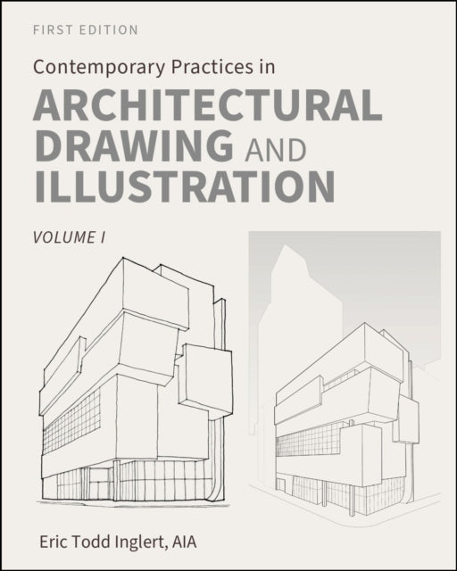 Contemporary Practices in Architectural Drawing and Illustration: Volume I