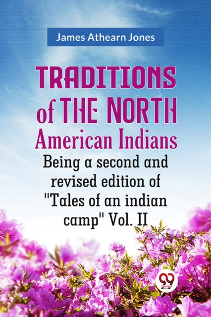 Traditions of the North American Indians Vol. 2Being a second and revised edition of "Tales of an indian camp." (Edition2023)