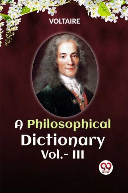A PHILOSOPHICAL DICTIONARY VOL. III (Edition2023)