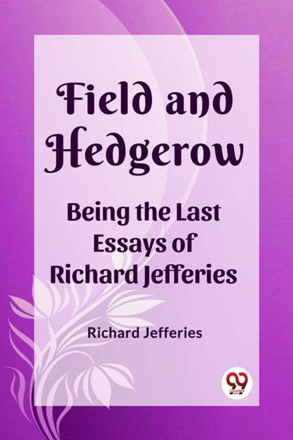 Field and HedgerowBeing the Last Essays of Richard Jefferies (Edition2023)