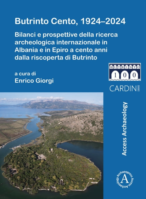 Butrinto Cento, 1924–2024: Bilanci e prospettive della ricerca archeologica internazionale in Albania e in Epiro a cento anni dalla riscoperta di Butrinto