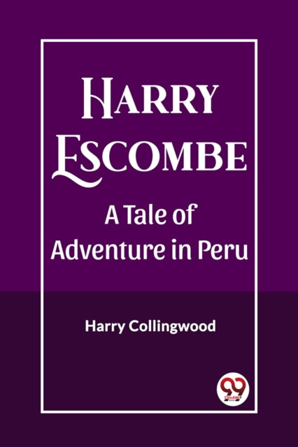 Harry EscombeA Tale of Adventure in Peru (Edition2023)