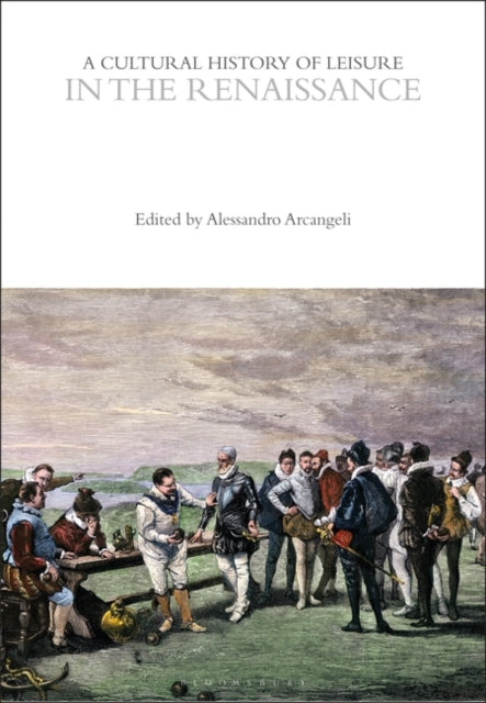 A Cultural History of Leisure in the Renaissance