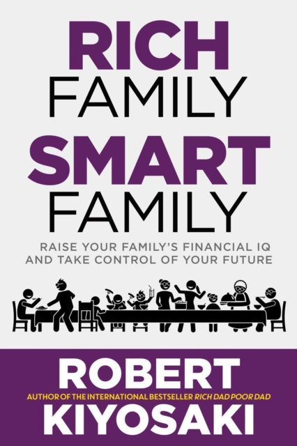 Rich Family Smart Family: Raise Your Family's Financial IQ and Take Control of Your Future
