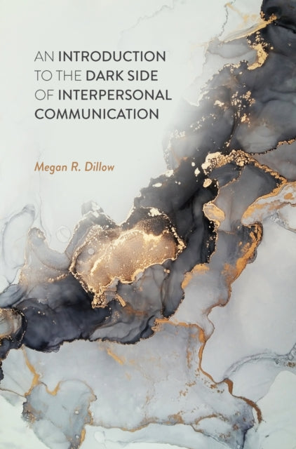 An Introduction to the Dark Side of Interpersonal Communication