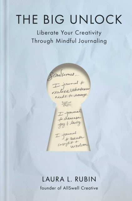 Big Unlock: Liberate Your Creativity Through Mindful Journaling