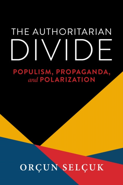 The Authoritarian Divide: Populism, Propaganda, and Polarization