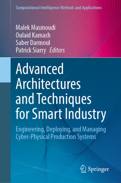 Advanced Architectures and Techniques for Smart Industry: Engineering, Deploying, and Managing Cyber-Physical Production Systems
