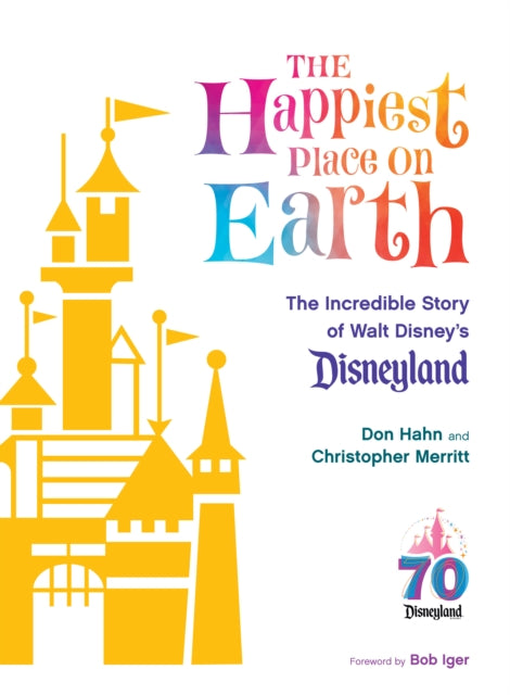 The Happiest Place on Earth: The Incredible Story of Walt Disney's Disneyland