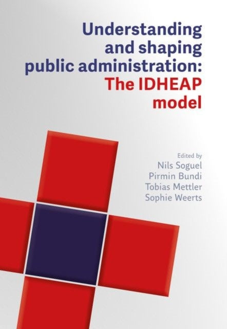 Understanding and Designing Public Administration: The IDHEAP Model
