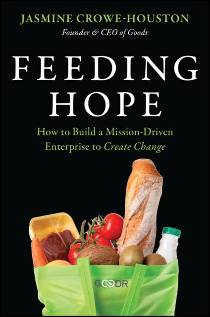 Feeding Hope: How to Build a Mission-Driven Enterprise to Create Change