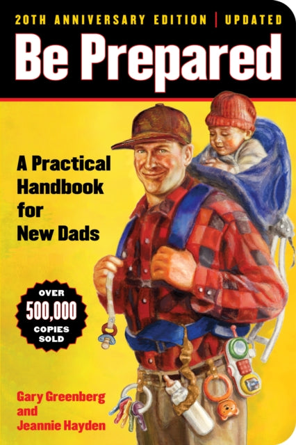 A Be Prepared (20th Anniversary Edition): A Practical Handbook for New Dads