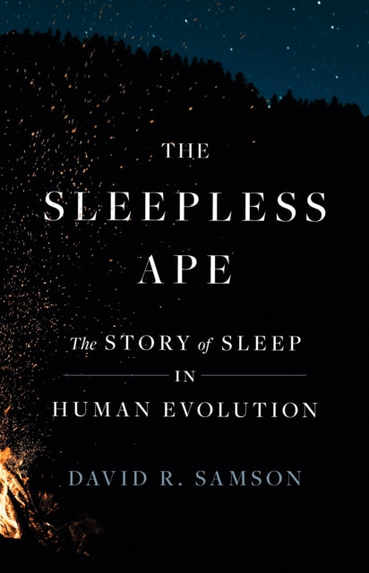The Sleepless Ape: The Story of Sleep in Human Evolution