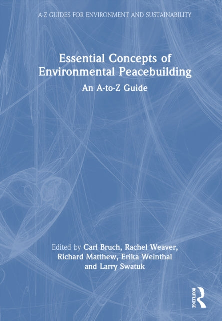 Essential Concepts of Environmental Peacebuilding: An A–Z Guide