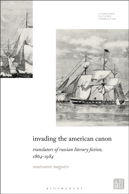 Invading the American Canon: Translators of Russian Literary Fiction, 1863-1984