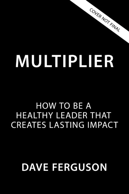 Multiplier: How Healthy Leaders Create Lasting Impact