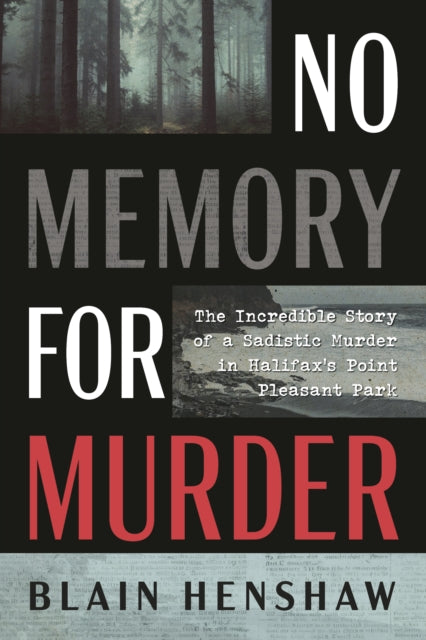 No Memory for Murder: The Incredible Story of a Sadistic Murder in Halifax's Point Pleasant Park