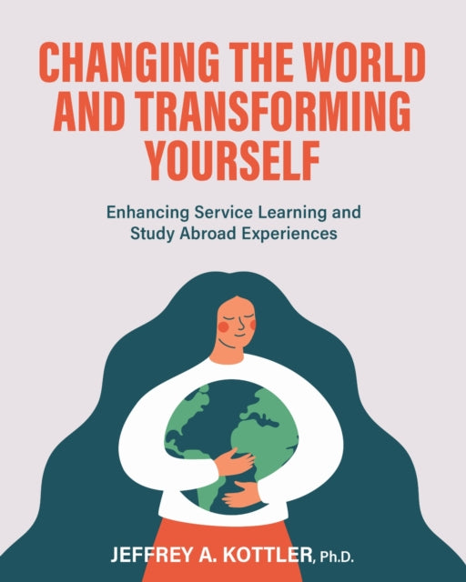 Changing the World and Transforming Yourself: Enhancing Service Learning and Study Abroad Experiences