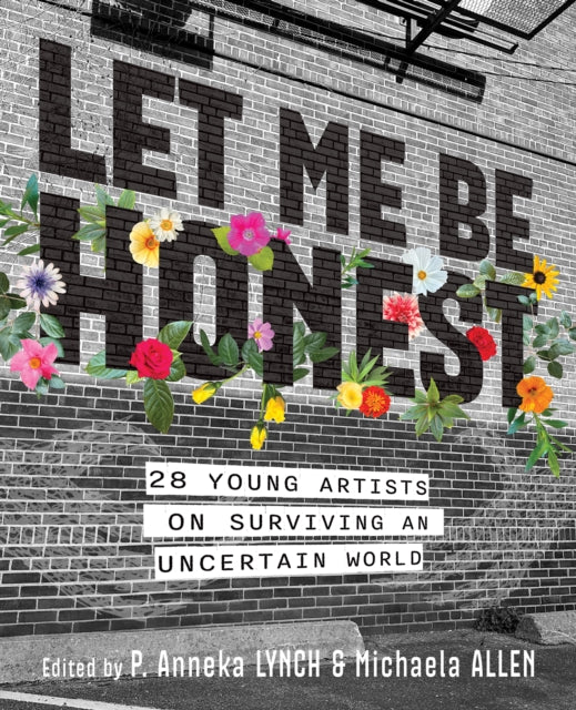Let Me Be Honest: 28 Young Artists on Surviving an Uncertain World