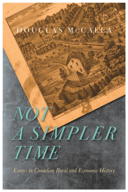 Not a Simpler Time: Essays in Canadian Rural and Economic History