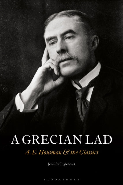 A Grecian Lad: A. E. Housman and the Classics