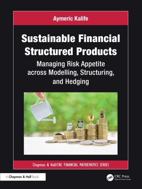 Sustainable Financial Structured Products: Managing Risk Appetites across Modelling, Structuring, and Hedging