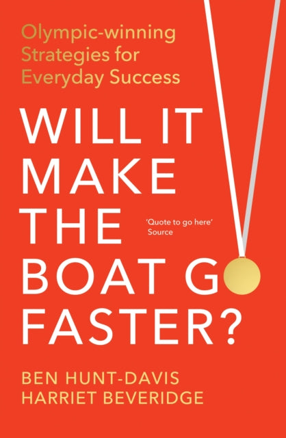 Will It Make the Boat Go Faster: Olympic-winning Strategies for Everyday Success