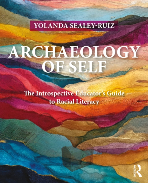 Archaeology of Self: The Introspective Educator’s Guide to Racial Literacy
