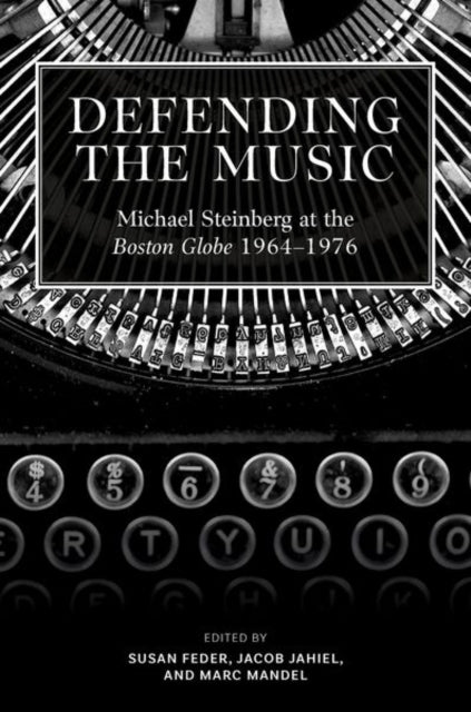 Defending the Music: Michael Steinberg at the Boston Globe, 1964-1976