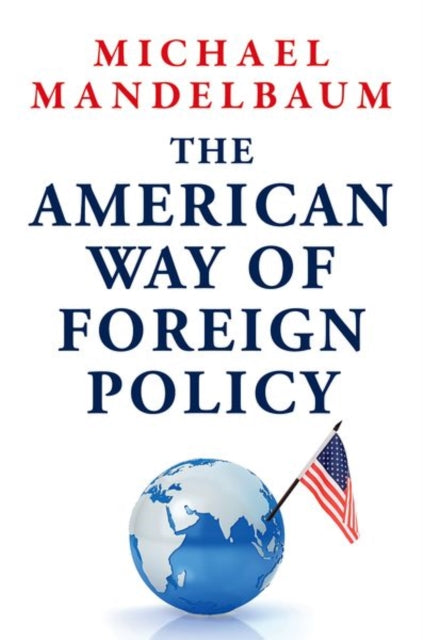 The American Way of Foreign Policy: Ideology, Economics, Democracy