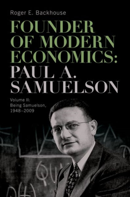 Founder of Modern Economics: Paul A. Samuelson: Volume II: Being Samuelson, 1948–2009