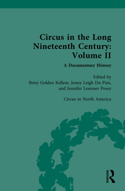 Circus and Sideshow in the Long Nineteenth Century: A Documentary History: Volume II: Circus in North America
