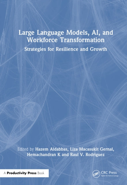 Large Language Models, AI, and Workforce Transformation: Strategies for Resilience and Growth