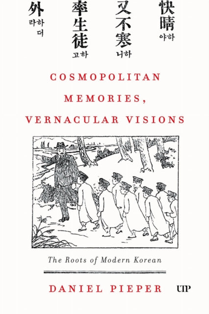 Cosmopolitan Memories, Vernacular Visions: The Roots of Modern Korean