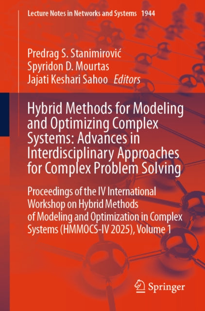 Hybrid Methods for Modeling and Optimizing Complex Systems: Advances in Interdisciplinary Approaches for Complex Problem Solving
