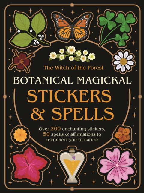 Botanical Magickal Stickers & Spells: Over 200 enchanting stickers, 40 spells & affirmations to reconnect you to nature?