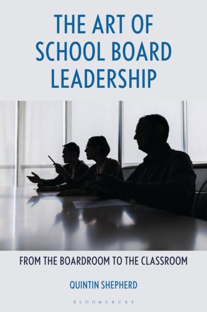 The Art of School Board Leadership: From the Boardroom to the Classroom