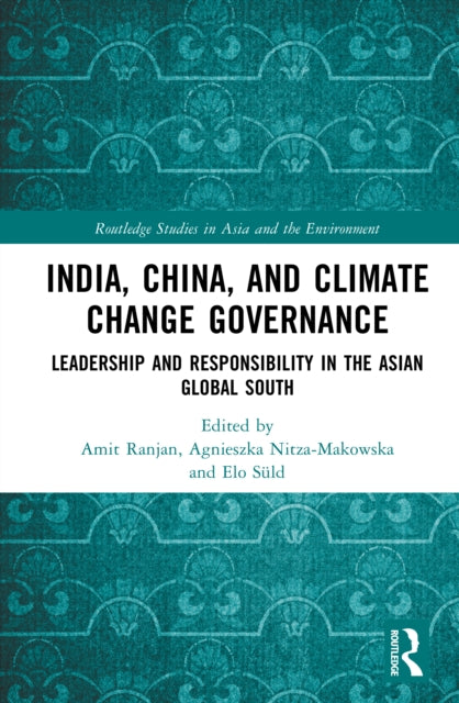 India, China, and Climate Change Governance: Leadership and Responsibility in the Asian Global South