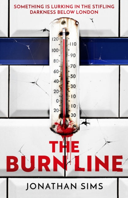 The Burn Line: The gripping new London Underground horror thriller from the creator of podcast sensation The Magnus Archives, perfect for fans of Stephen King and Jordan Peele