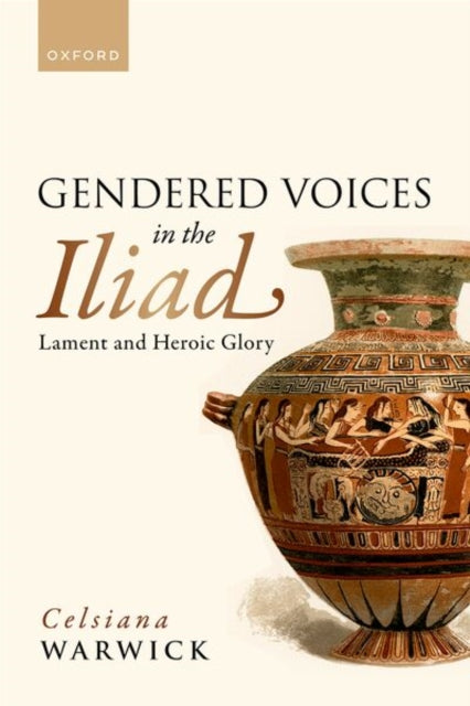 Gendered Voices in the Iliad: Lament and Heroic Glory