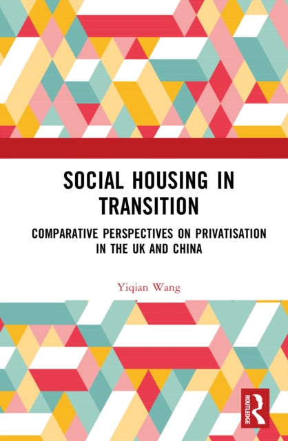 Social Housing in Transition: Comparative Perspectives on Privatisation in the UK and China