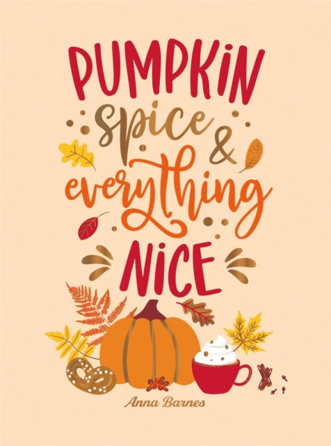 Pumpkin Spice and Everything Nice: Warming Affirmations and Fall Activities to Celebrate the Cozy Season