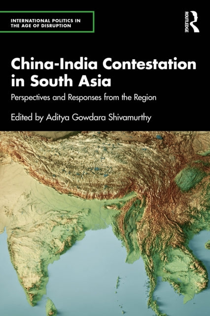 China-India Contestation in South Asia: Perspectives and Responses from the Region
