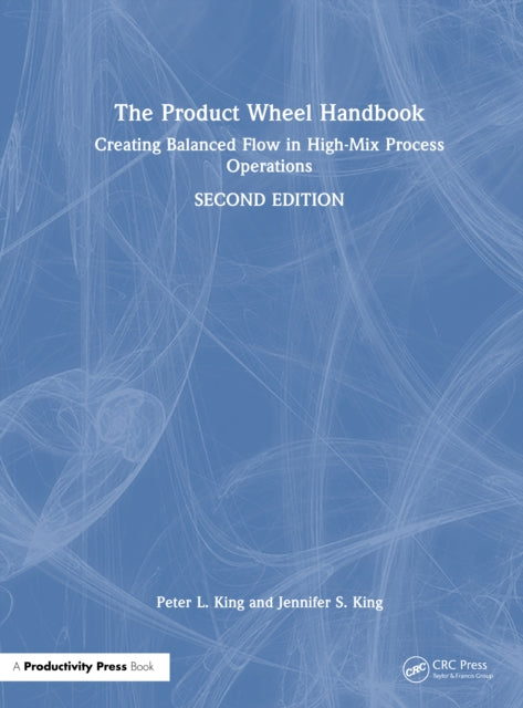 The Product Wheel Handbook: Creating Heijunka in High-Mix Process Operations
