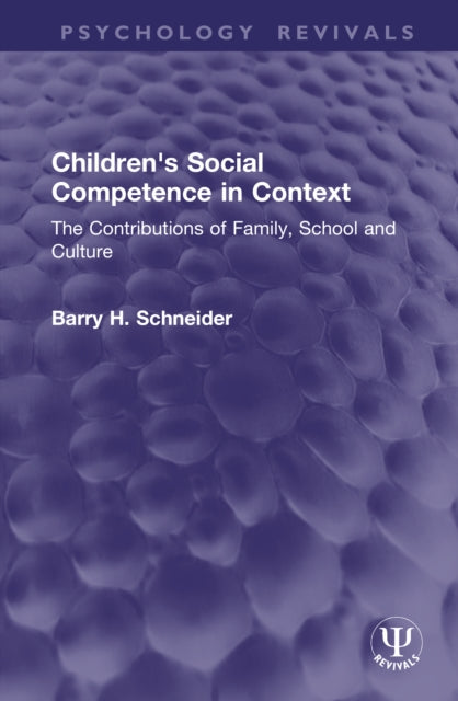 Children's Social Competence in Context: The Contributions of Family, School and Culture