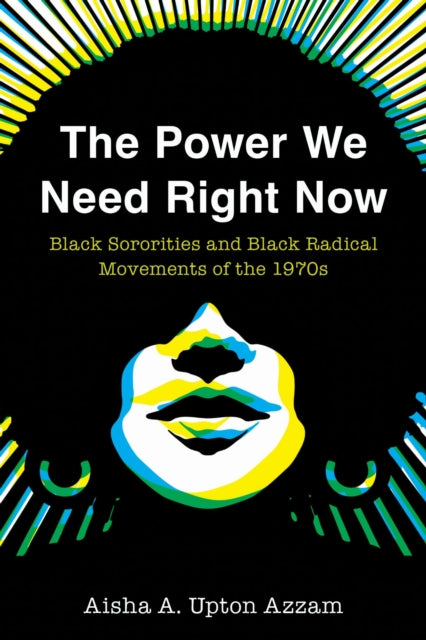 The Power We Need Right Now: Black Sororities and Black Radical Movements of the 1970s