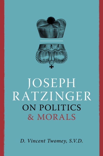 Joseph Ratzinger on Politics & Morals